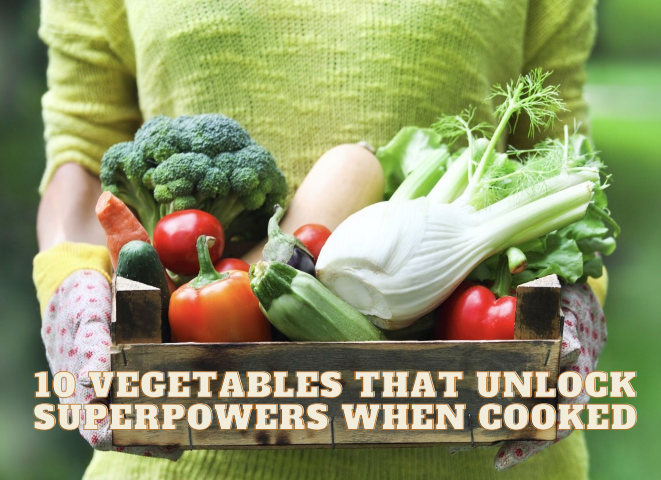 10 Vegetables That Unlock Superpowers When Cooked