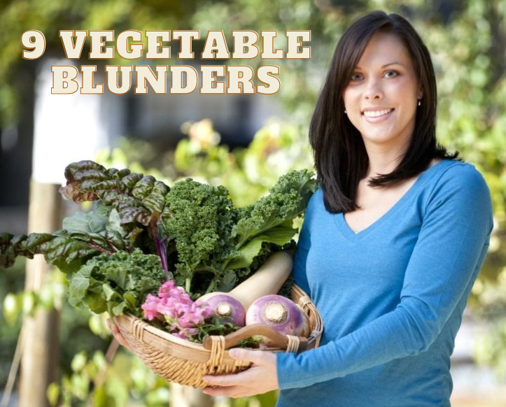 9 Vegetable Blunders Made